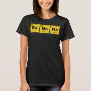 Banana Funny Chemical Element Periodic Table Food T-Shirt
