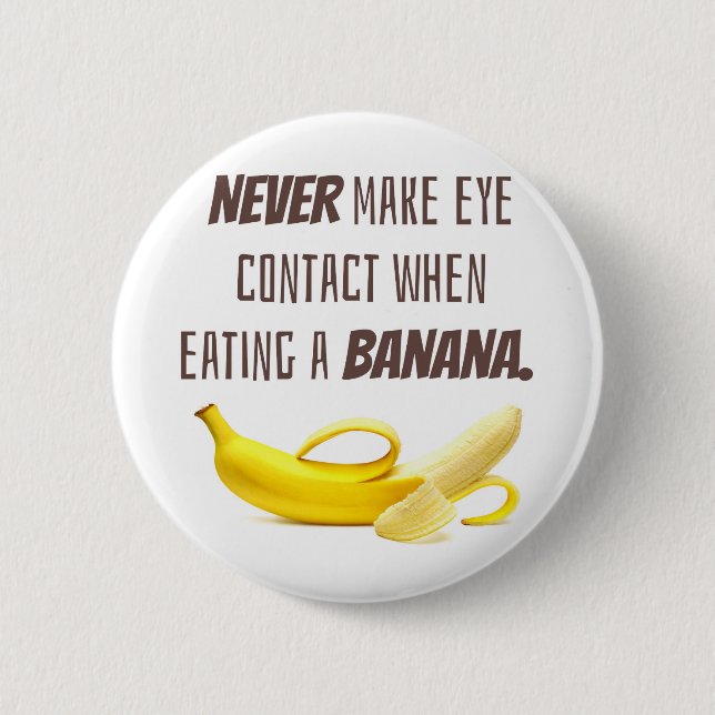 BANANA Funny Gift NEVER make eye contact when... 6 Cm Round Badge (Front)
