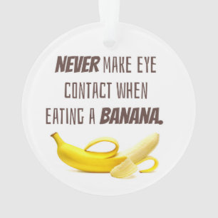 BANANA Funny Gift NEVER make eye contact when... Ornament
