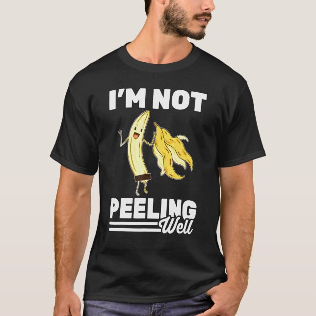 Banana   Im Not Peeling Well   Vegetarian   Vegan  T-Shirt (Front)