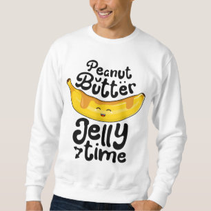 Banana Peanut Butter Jelly Time Funny Sweet Fruit Sweatshirt
