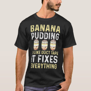 Banana Pudding Saying Dessert Cooking T-Shirt