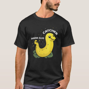 Banana Slug Catcher Quote for Snail Catcher 11 T-Shirt