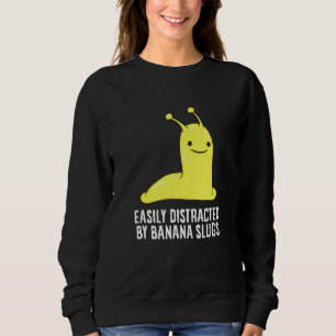 Banana Slug Easily Distracted By Banana Slug Sweatshirt