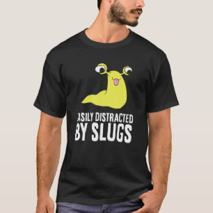 Banana Slug Easily Distracted By Slugs T-Shirt