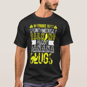 Banana Slug Quote for Banana Snail and Snail Catch T-Shirt