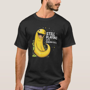Banana Slug Quote for Banana Snail and Snail Catch T-Shirt