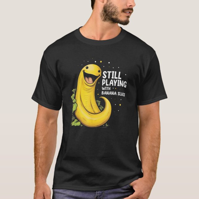 Banana Slug Quote for Banana Snail and Snail Catch T-Shirt (Front)