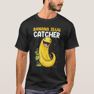 Banana Snail Catcher Quote for Banana Slug 10 T-Shirt