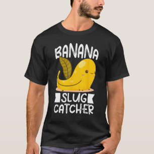 Banana Snail Catcher Quote for Banana Slug 3 T-Shirt