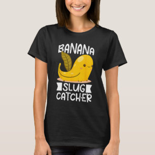 Banana Snail Catcher Quote for Banana Slug 3 T-Shirt
