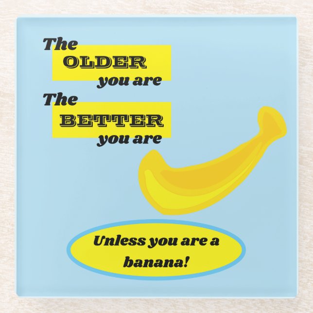 Banana, the older you are the better you are, fun glass coaster (Front)