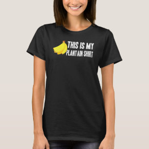 Banana   This Is My Plantain Shirt   Vegetarian   