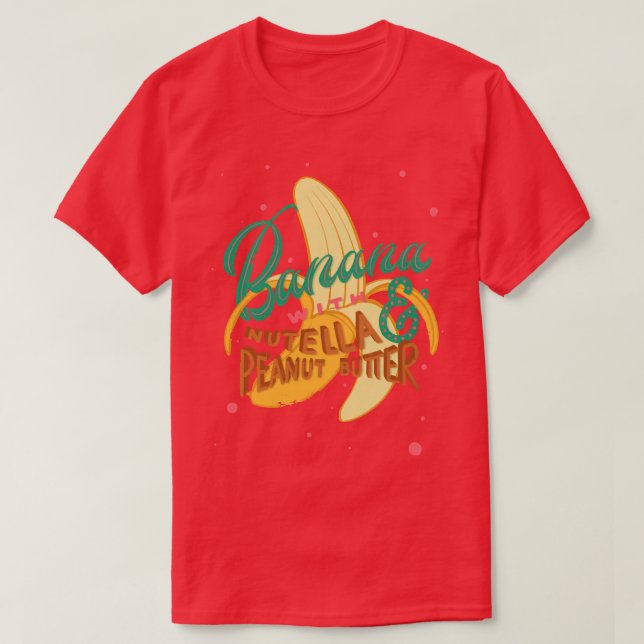 Banana with Nutella Peanut Butter T-Shirt (Design Front)