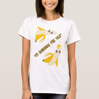 BANANAS FOR YOU T-Shirt