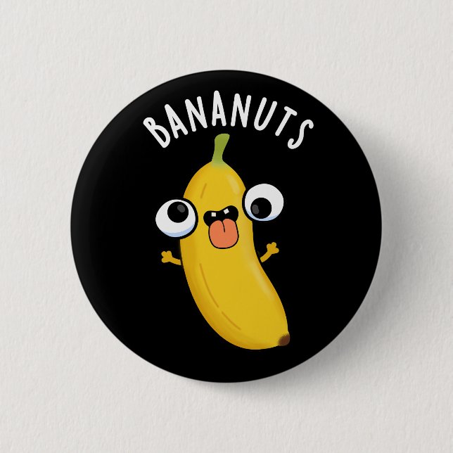 Bananuts Funny Crazy Banana Fruit Pun Dark BG 6 Cm Round Badge (Front)