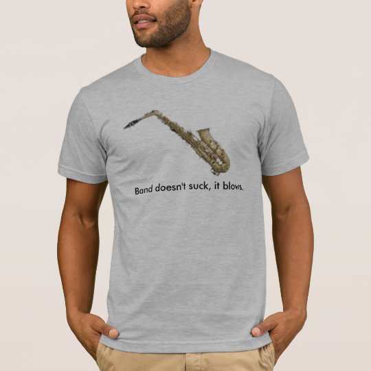 Band doesn't suck, it blows. T-Shirt