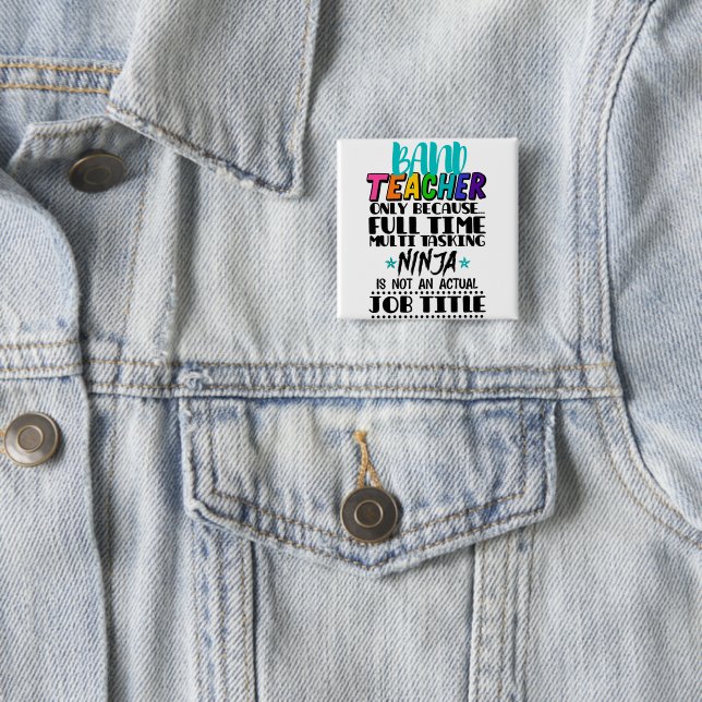 Band Teacher Only Because Full Time Multi Tasking  15 Cm Square Badge (In Situ)