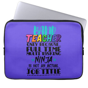 Band Teacher Only Because Full Time Multi Tasking Laptop Sleeve