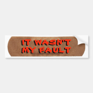 Bandage with It's Not My Fault Bumper Sticker