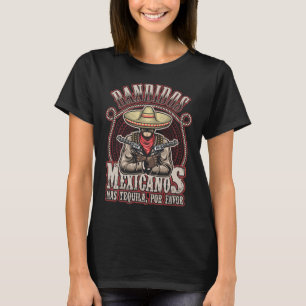 Bandidos Mexicanos Mas Tequila Por Favour T-Shirt