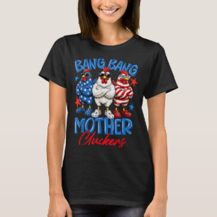 Bang Bang Mother Cluckers Funny 4th Of July T-Shirt