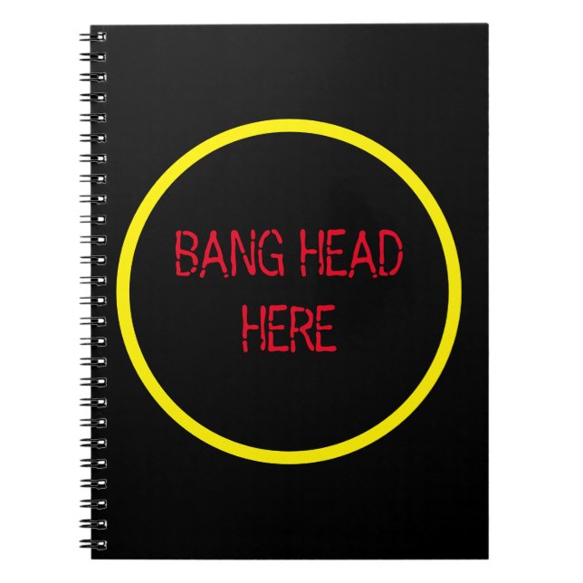 Bang Head Here - Funny Stress Relief  Notebook (Front)