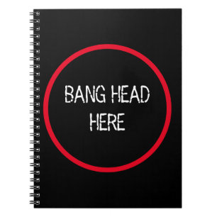 Bang Head Here - Funny Stress Relief  Notebook