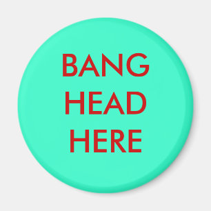 BANG HEAD HERE MAGNET