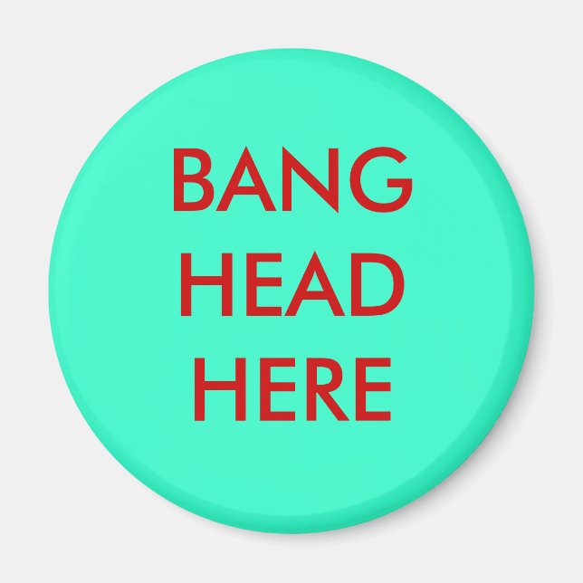 BANG HEAD HERE MAGNET (Front)