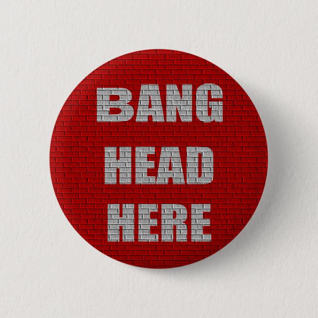 Bang Head Here office gift 6 Cm Round Badge (Front)