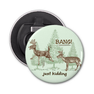 Bang! Just Kidding! Hunting Humour Bottle Opener