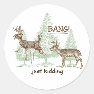 Bang! Just Kidding! Hunting Humour Classic Round Sticker