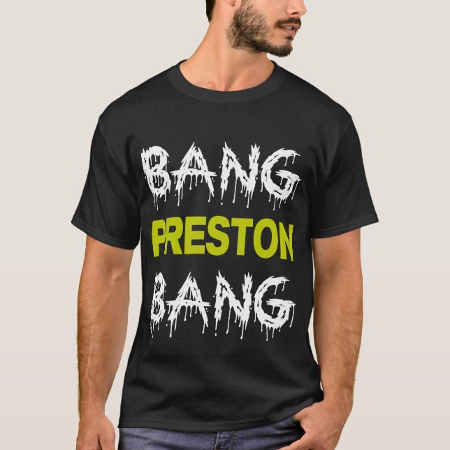 Bang Preston Bang T-Shirt (Front)