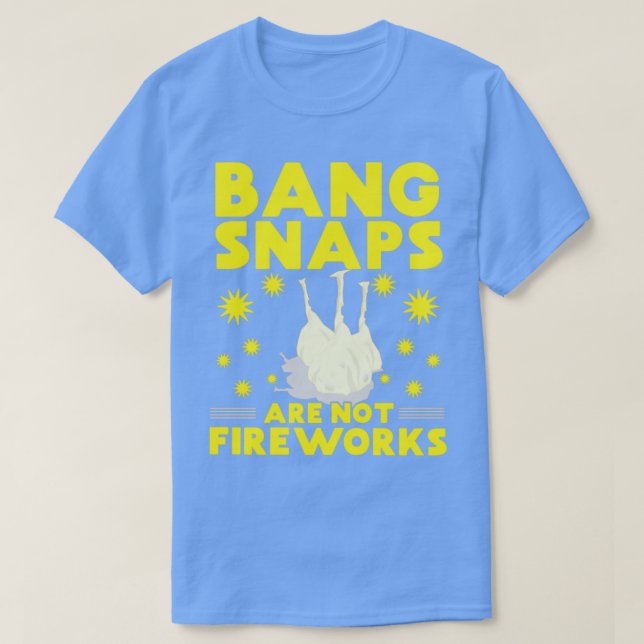 Bang Snaps are not Fireworks T-Shirt (Design Front)