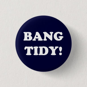 ‘BANG TIDY!’ 3 CM ROUND BADGE