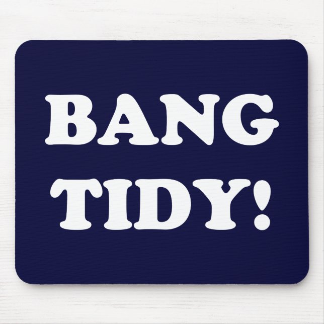 ‘BANG TIDY!’ MOUSE MAT (Front)