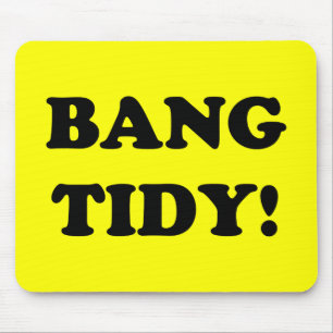 ‘BANG TIDY!’ MOUSE MAT