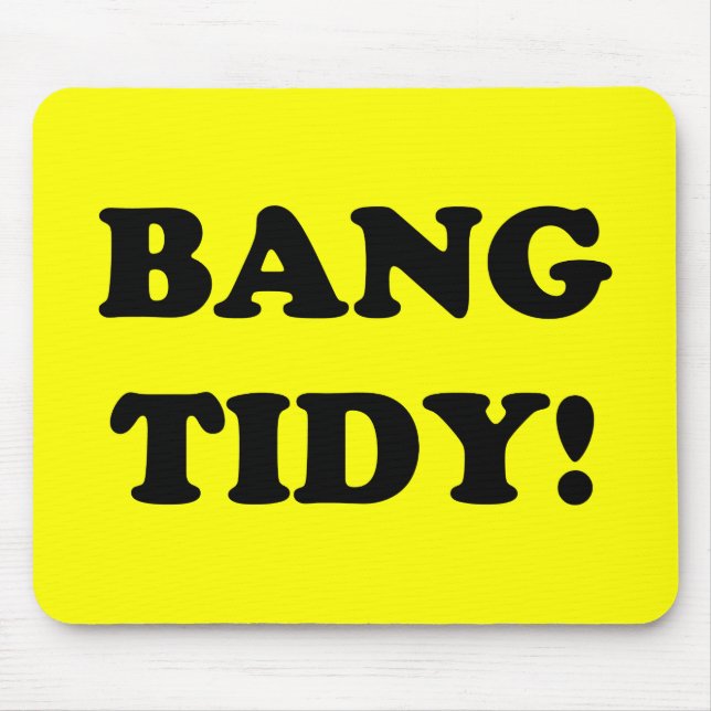 ‘BANG TIDY!’ MOUSE MAT (Front)