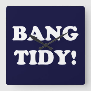 ‘BANG TIDY!’ SQUARE WALL CLOCK