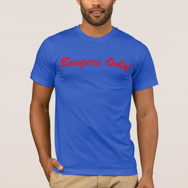 Bangers Only! T-Shirt (Front)