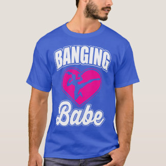 Banging babe T-Shirt