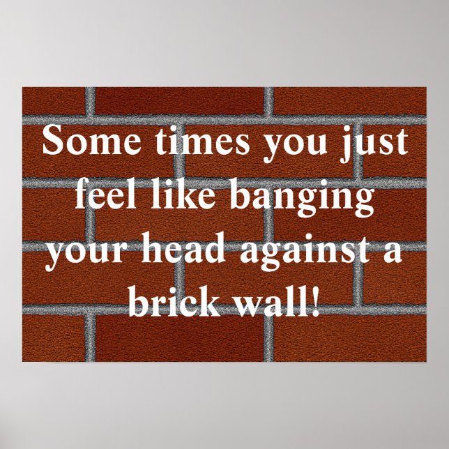 Banging head against brick wall poster (Front)