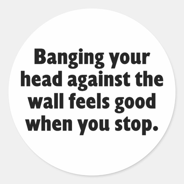 Banging your head against a brick wall classic round sticker (Front)