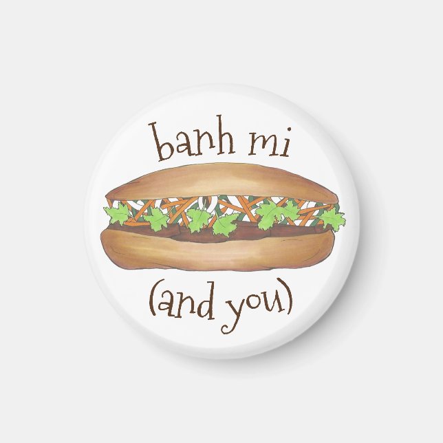 Banh Mi (and You) Vietnamese Food Foodie Sandwich Magnet (Front)