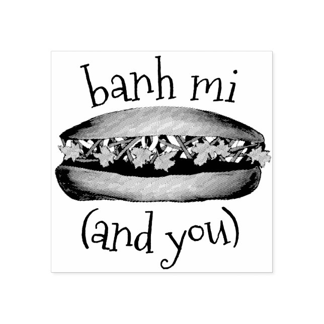 Banh Mi (Between Me) and You Vietnamese Sandwich Rubber Stamp (Imprint)