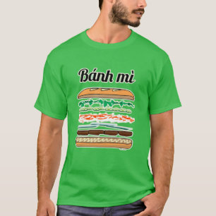 Banh Mi Vietnamese sandwich French bread baguette T-Shirt