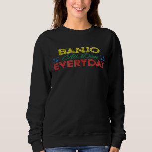 Banjo All Day Everyday Sweatshirt