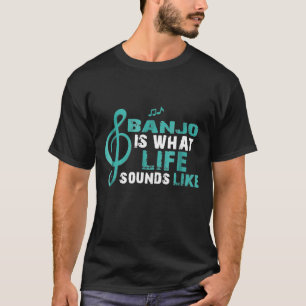 Banjo Is What Life Sounds Like Novelty T-Shirt