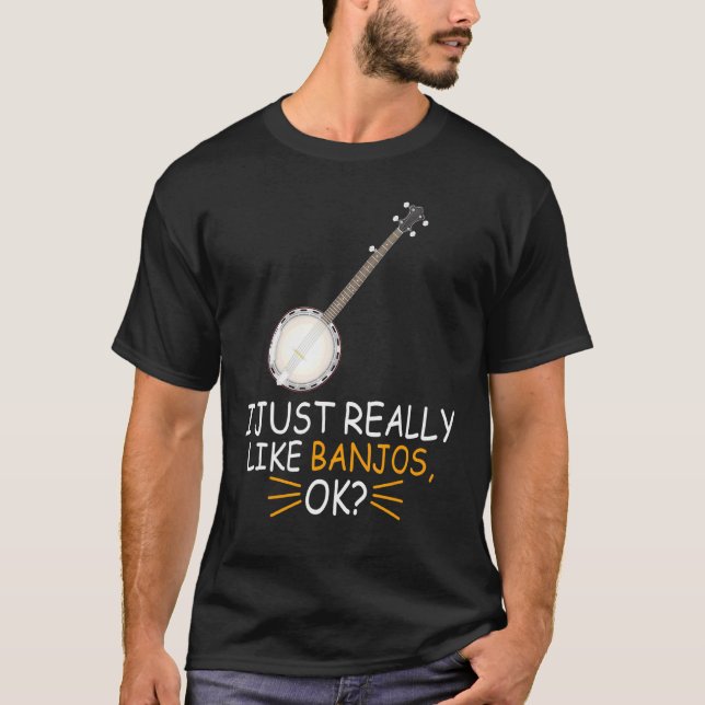 Banjo Music I Just Really Like Banjos Ok T-Shirt (Front)